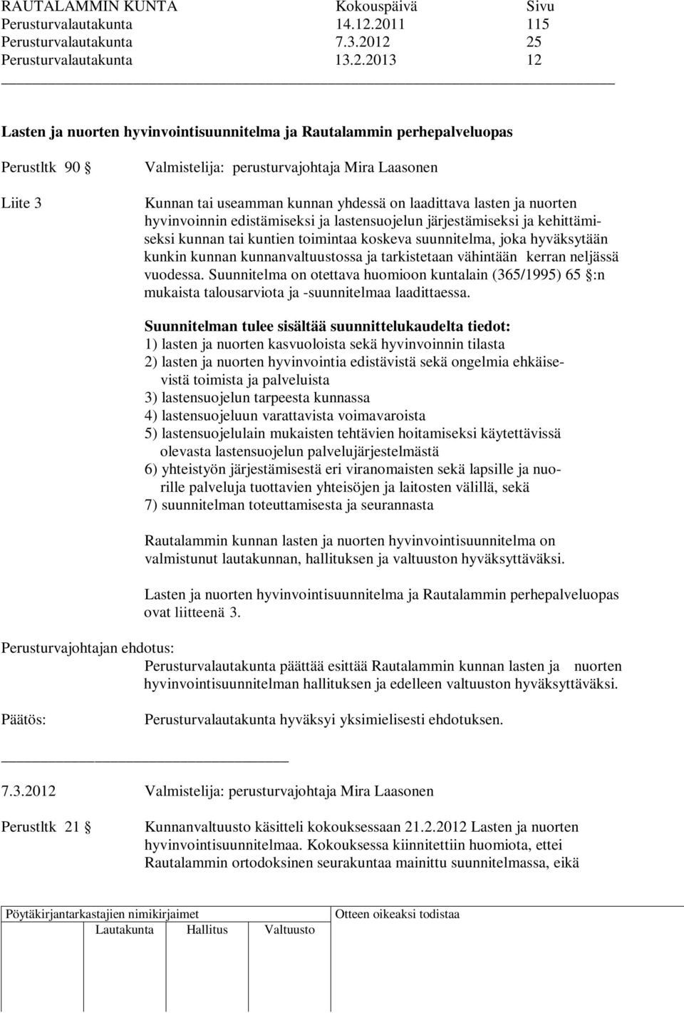 perusturvajohtaja Mira Laasonen Kunnan tai useamman kunnan yhdessä on laadittava lasten ja nuorten hyvinvoinnin edistämiseksi ja lastensuojelun järjestämiseksi ja kehittämiseksi kunnan tai kuntien