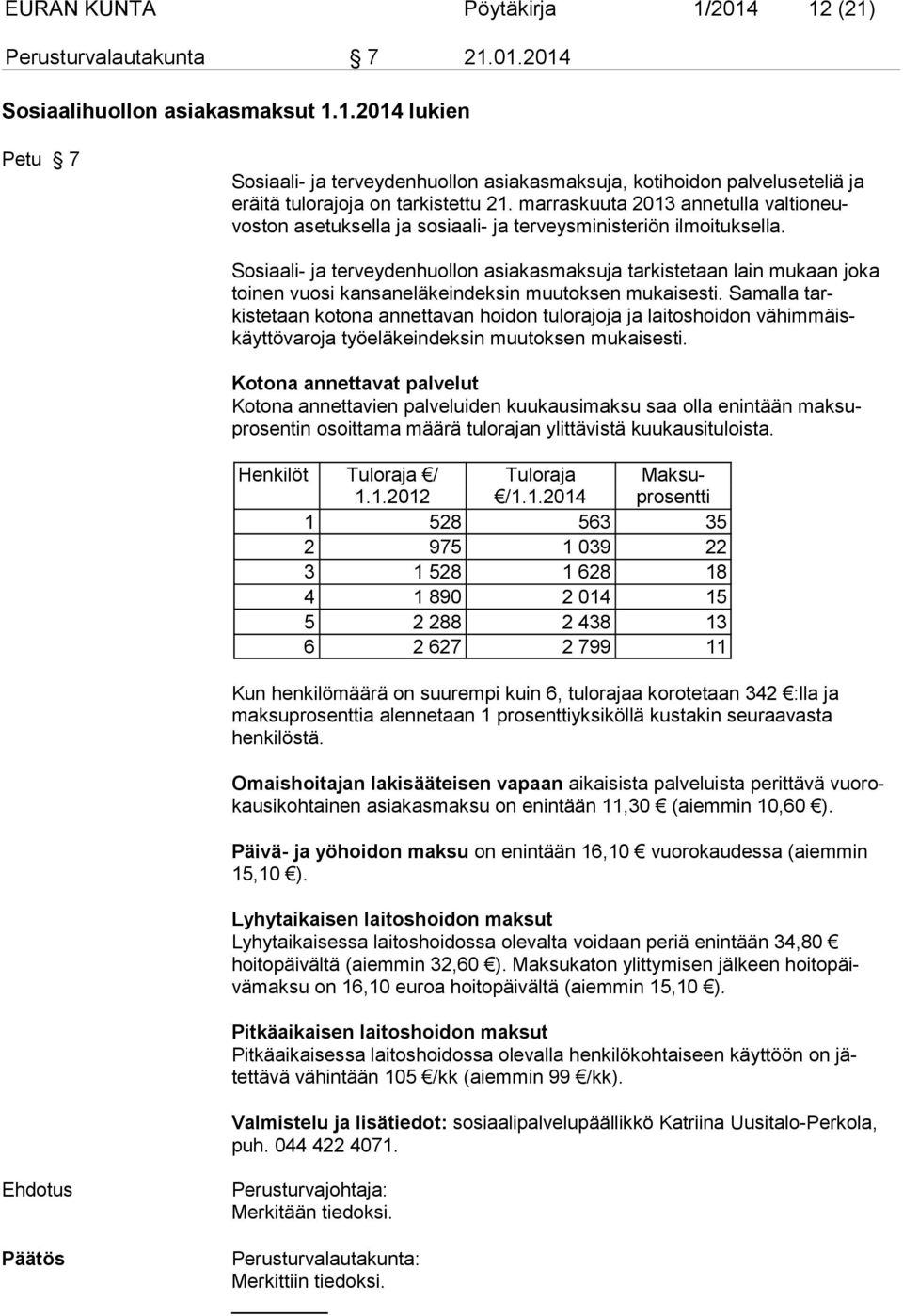 Sosiaali- ja terveydenhuollon asiakasmaksuja tarkistetaan lain mukaan jo ka toinen vuosi kansaneläkeindeksin muutoksen mukaisesti.