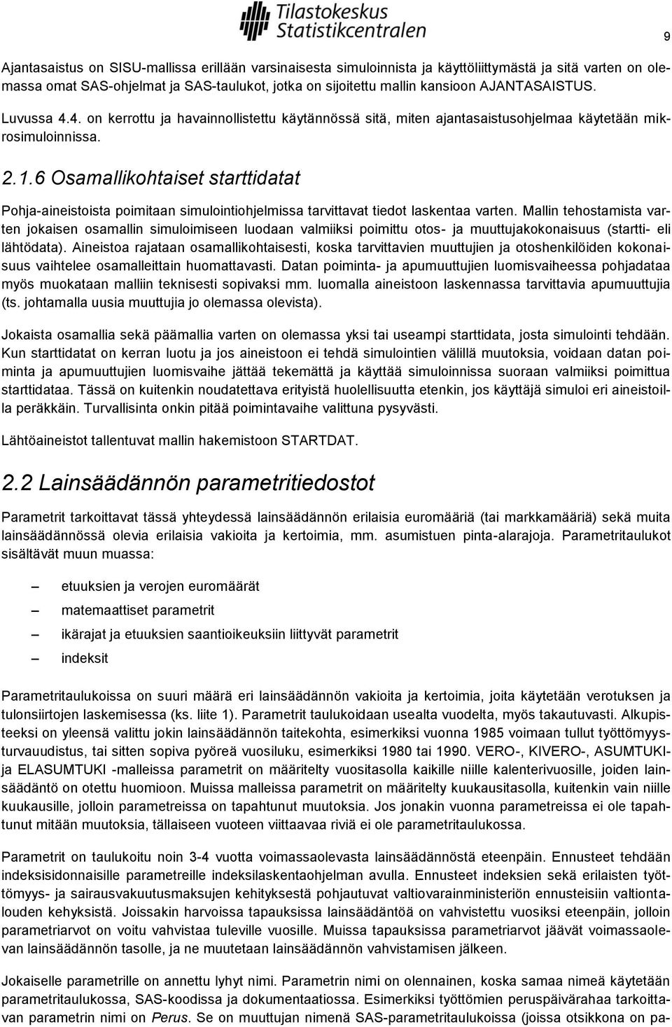 6 Osamallikohtaiset starttidatat Pohja-aineistoista poimitaan simulointiohjelmissa tarvittavat tiedot laskentaa varten.