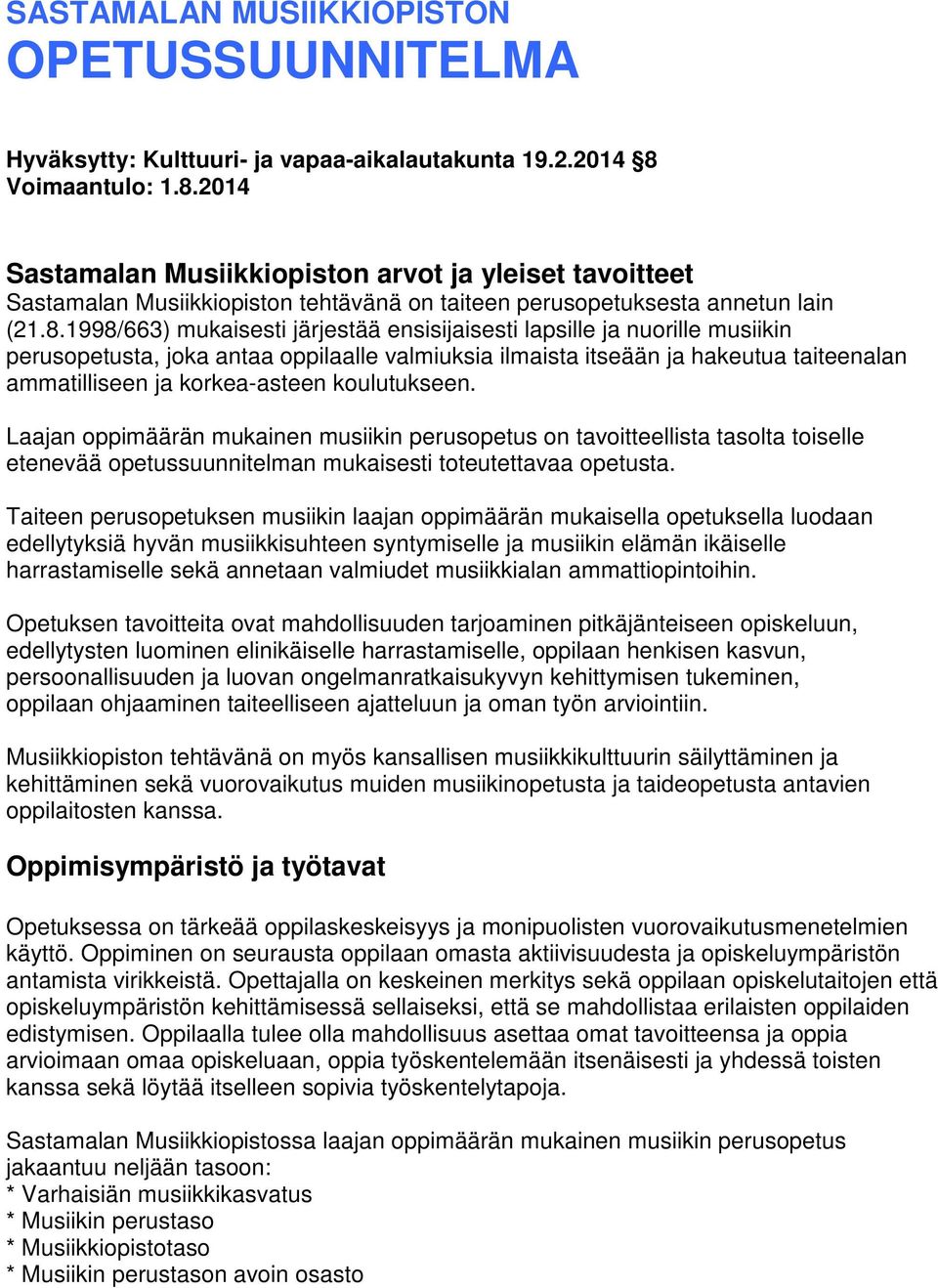 2014 Sastamalan Musiikkiopiston arvot ja yleiset tavoitteet Sastamalan Musiikkiopiston tehtävänä on taiteen perusopetuksesta annetun lain (21.8.