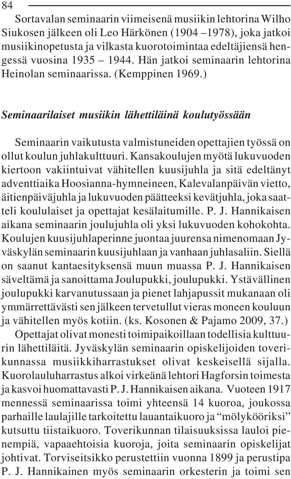 ) Seminaarilaiset musiikin lähettiläinä koulutyössään Seminaarin vaikutusta valmistuneiden opettajien työssä on ollut koulun juhlakulttuuri.