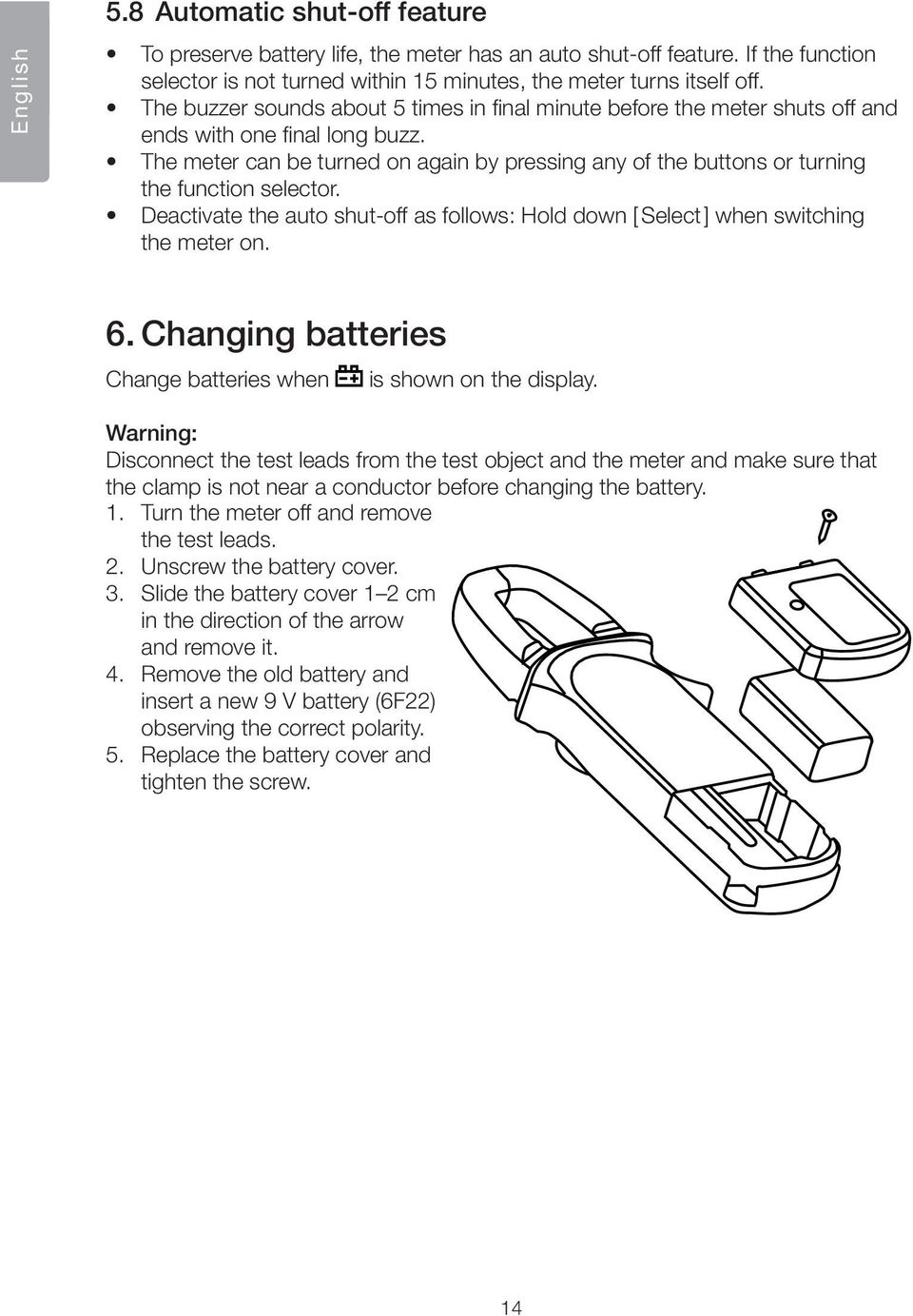 The meter can be turned on again by pressing any of the buttons or turning the function selector. Deactivate the auto shut-off as follows: Hold down [ Select ] when switching the meter on. 6.