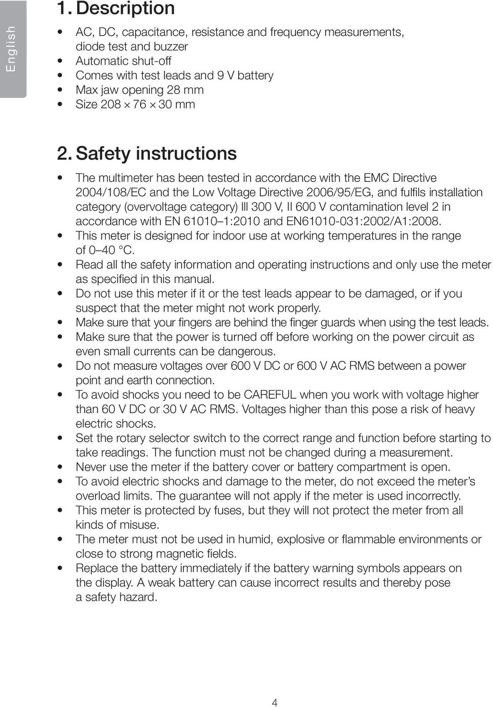 Safety instructions The multimeter has been tested in accordance with the EMC Directive 2004/108/EC and the Low Voltage Directive 2006/95/EG, and fulfils installation category (overvoltage category)