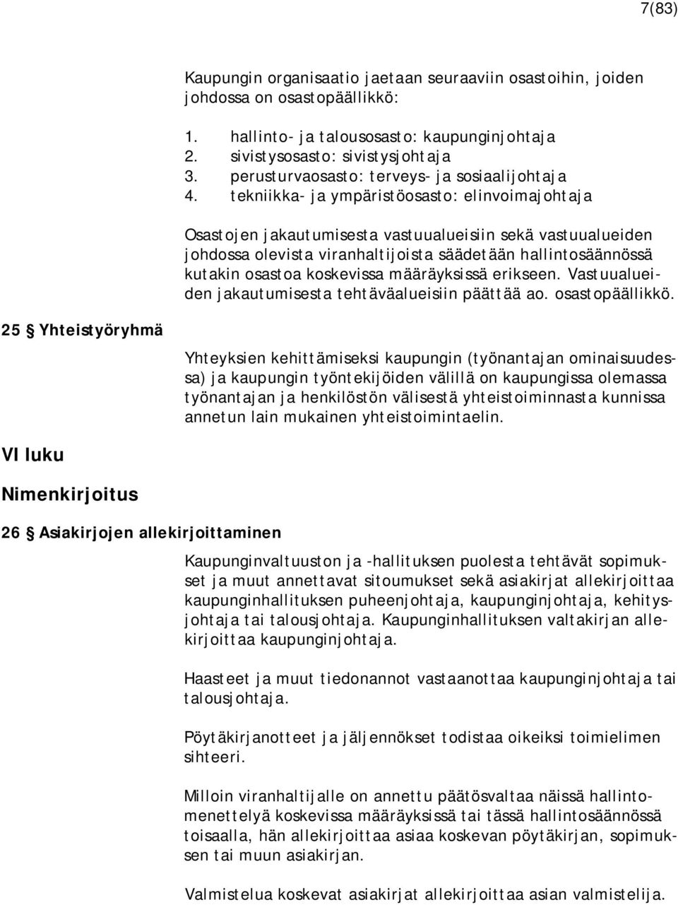 tekniikka- ja ympäristöosasto: elinvoimajohtaja Osastojen jakautumisesta vastuualueisiin sekä vastuualueiden johdossa olevista viranhaltijoista säädetään hallintosäännössä kutakin osastoa koskevissa