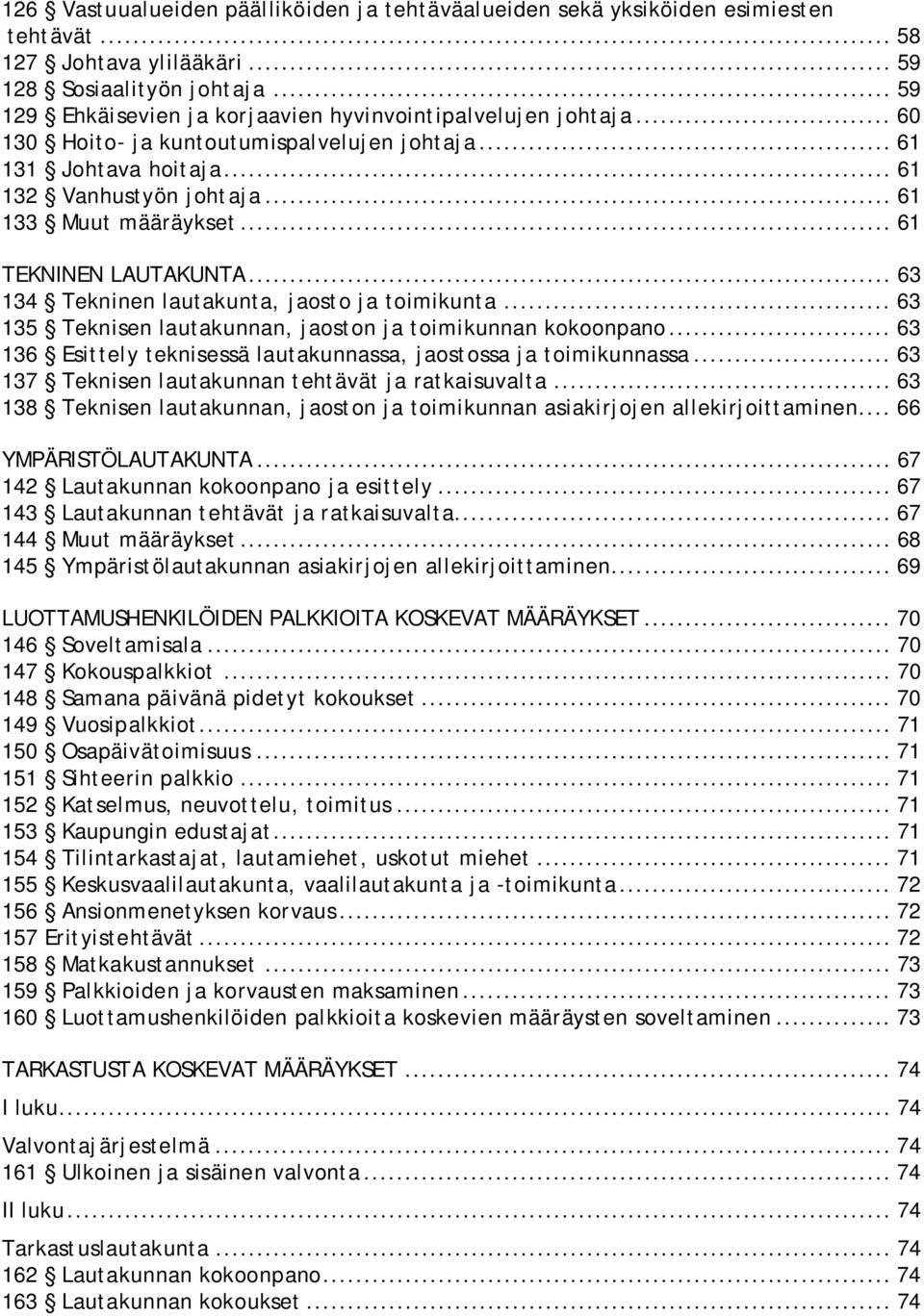 .. 61 TEKNINEN LAUTAKUNTA... 63 134 Tekninen lautakunta, jaosto ja toimikunta... 63 135 Teknisen lautakunnan, jaoston ja toimikunnan kokoonpano.