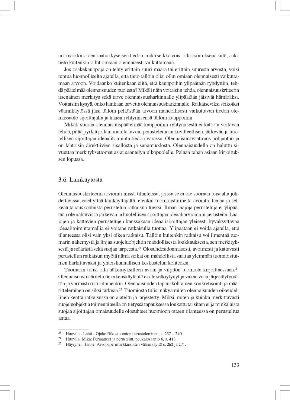 Voidaanko kuitenkaan siitä, että kauppoihin ylipäätään ryhdyttiin, tehdä päätelmää olennaisuuden puolesta?