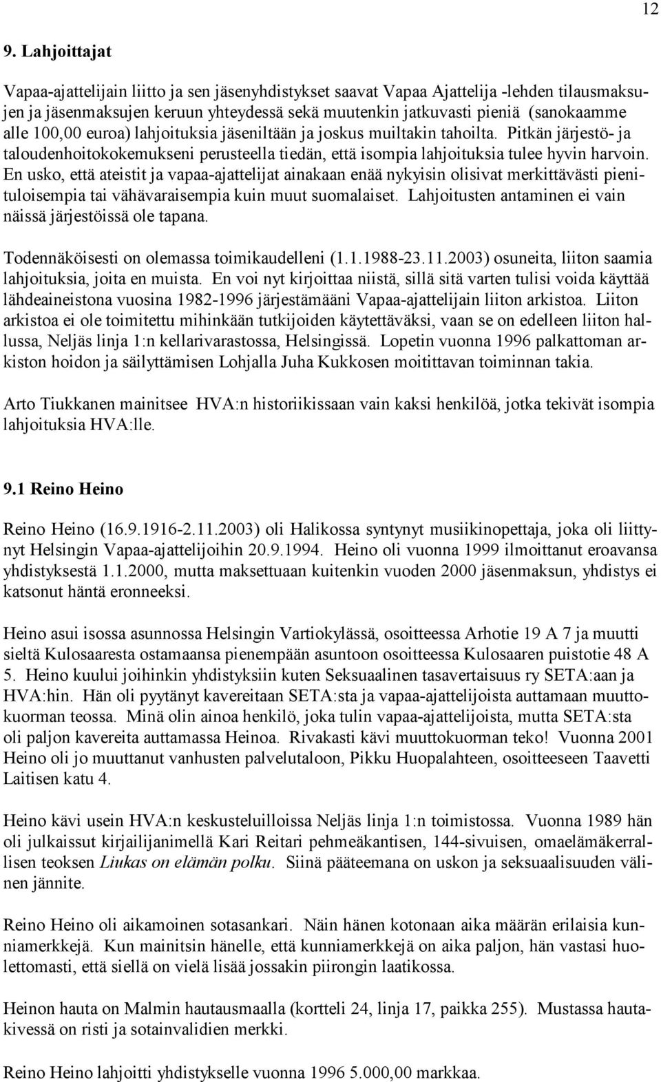 En usko, että ateistit ja vapaa-ajattelijat ainakaan enää nykyisin olisivat merkittävästi pienituloisempia tai vähävaraisempia kuin muut suomalaiset.