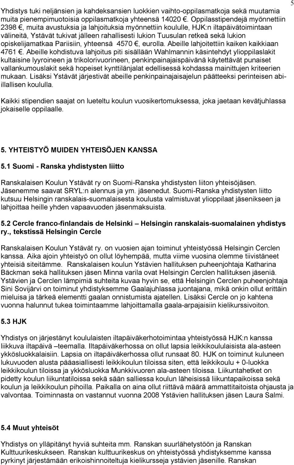 opiskelijamatkaa Pariisiin, yhteensä 4570, eurolla. Abeille lahjoitettiin kaiken kaikkiaan 4761.