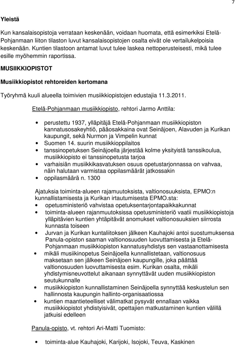 MUSIIKKIOPISTOT Musiikkiopistot rehtoreiden kertomana Työryhmä kuuli alueella toimivien musiikkiopistojen edustajia 11.3.2011.