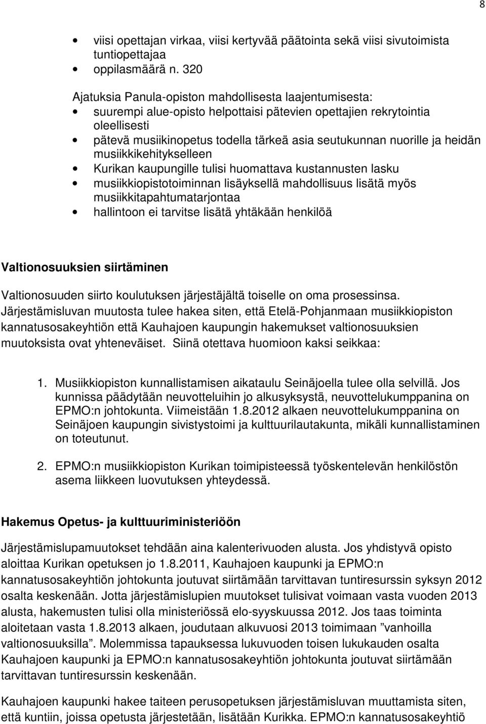 nuorille ja heidän musiikkikehitykselleen Kurikan kaupungille tulisi huomattava kustannusten lasku musiikkiopistotoiminnan lisäyksellä mahdollisuus lisätä myös musiikkitapahtumatarjontaa hallintoon