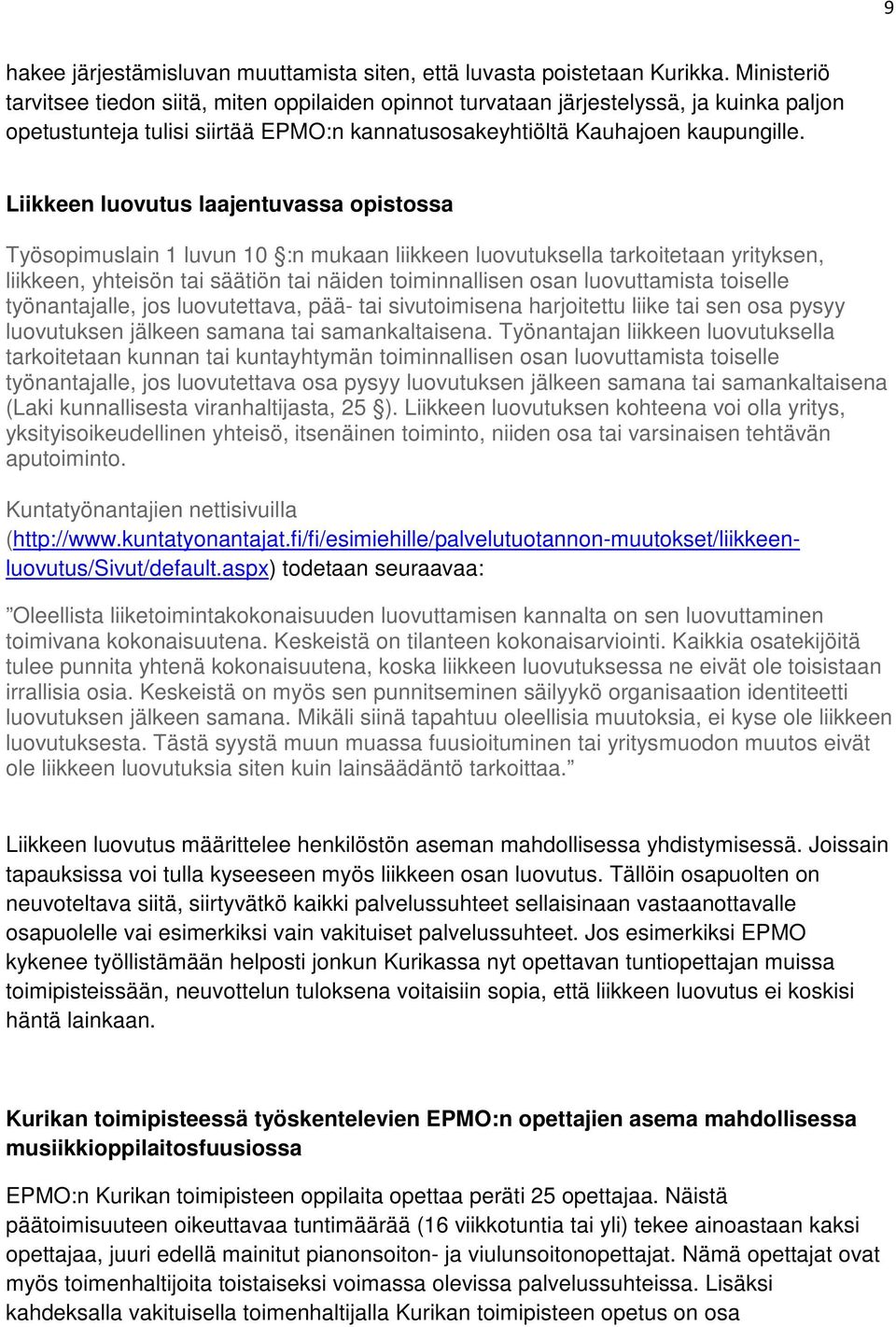 Liikkeen luovutus laajentuvassa opistossa Työsopimuslain 1 luvun 10 :n mukaan liikkeen luovutuksella tarkoitetaan yrityksen, liikkeen, yhteisön tai säätiön tai näiden toiminnallisen osan