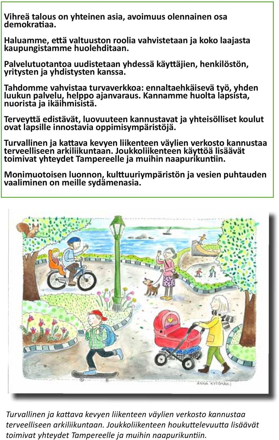 Kannamme huolta lapsista, nuorista ja ikäihmisistä. Terveyttä edistävät, luovuuteen kannustavat ja yhteisölliset koulut ovat lapsille innostavia oppimisympäristöjä.