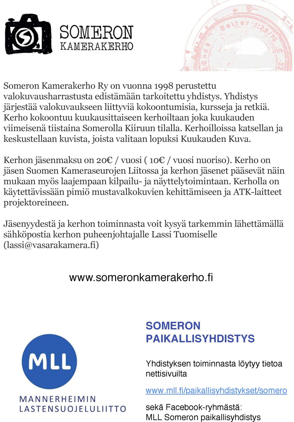 Kerhon jäsenmaksu on 20 / vuosi ( 10 / vuosi nuoriso). Kerho on jäsen Suomen Kameraseurojen Liitossa ja kerhon jäsenet pääsevät näin mukaan myös laajempaan kilpailu- ja näyttelytoimintaan.