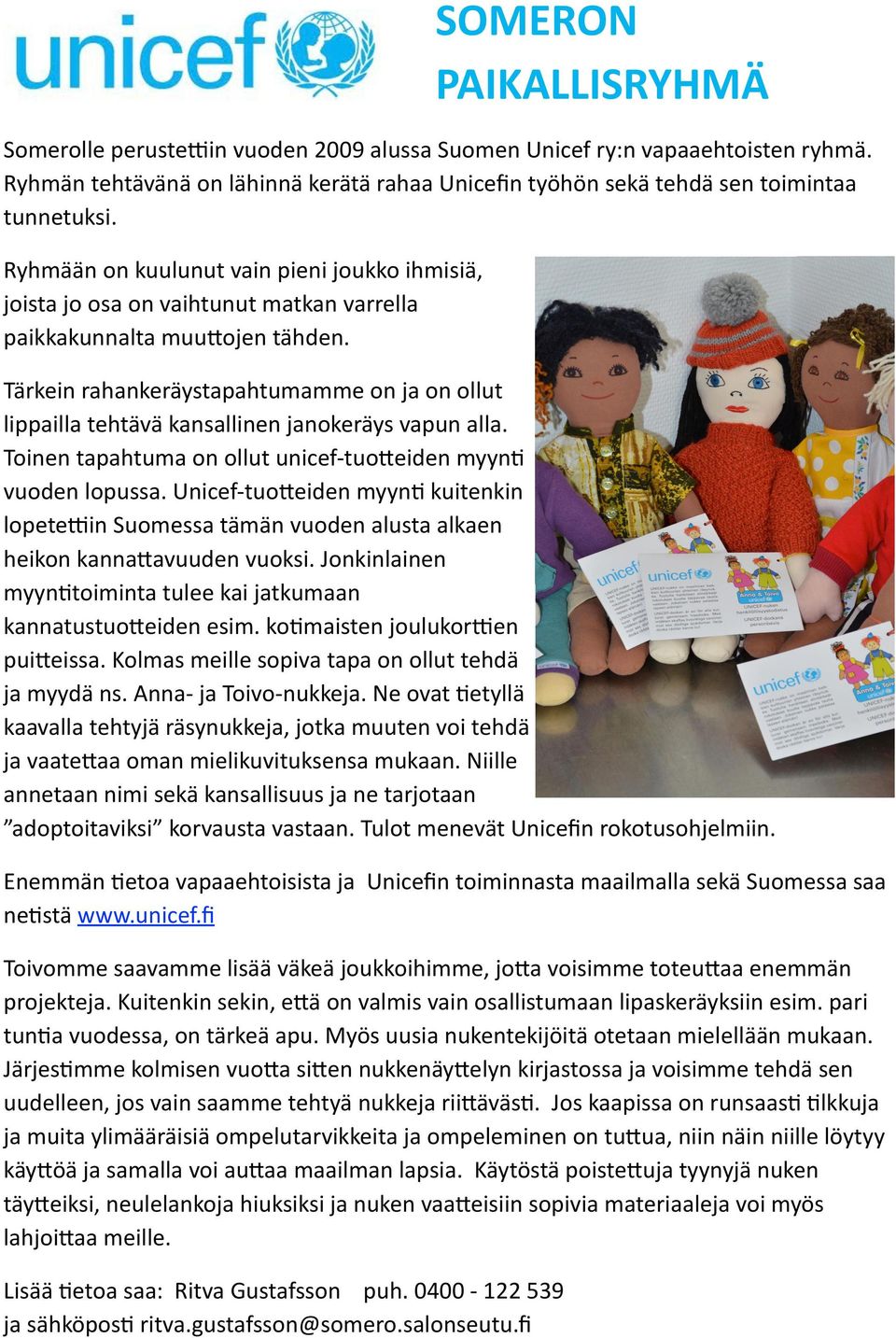 ' Tärkein'rahankeräystapahtumamme'on'ja'on'ollut' lippailla'tehtävä'kansallinen'janokeräys'vapun'alla.'' Toinen'tapahtuma'on'ollut'unicef7tuo0eiden'myynT' vuoden'lopussa.