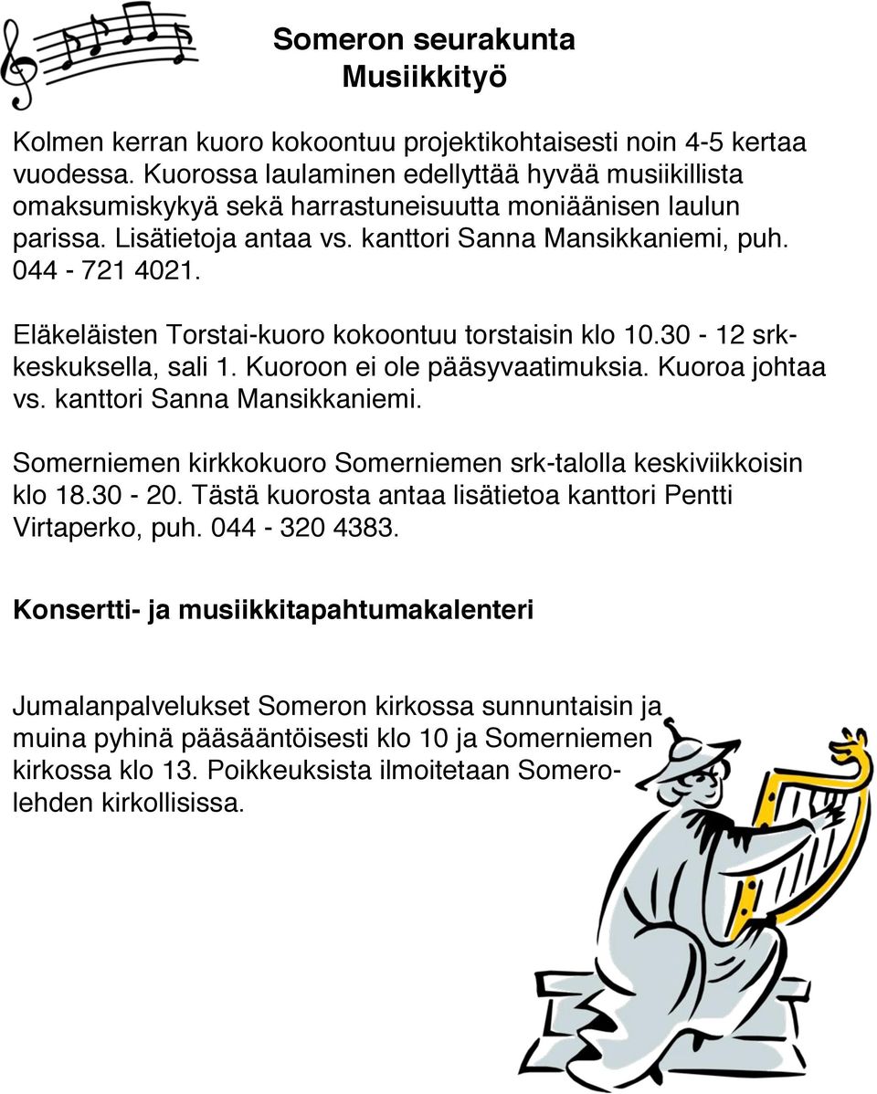 Eläkeläisten Torstai-kuoro kokoontuu torstaisin klo 10.30-12 srkkeskuksella, sali 1. Kuoroon ei ole pääsyvaatimuksia. Kuoroa johtaa vs. kanttori Sanna Mansikkaniemi.