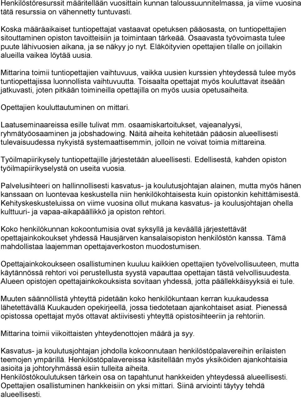 Osaavasta työvoimasta tulee puute lähivuosien aikana, ja se näkyy jo nyt. Eläköityvien opettajien tilalle on joillakin alueilla vaikea löytää uusia.