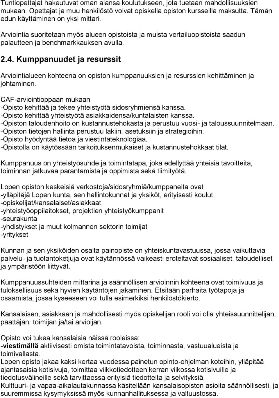 Kumppanuudet ja resurssit Arviointialueen kohteena on opiston kumppanuuksien ja resurssien kehittäminen ja johtaminen.