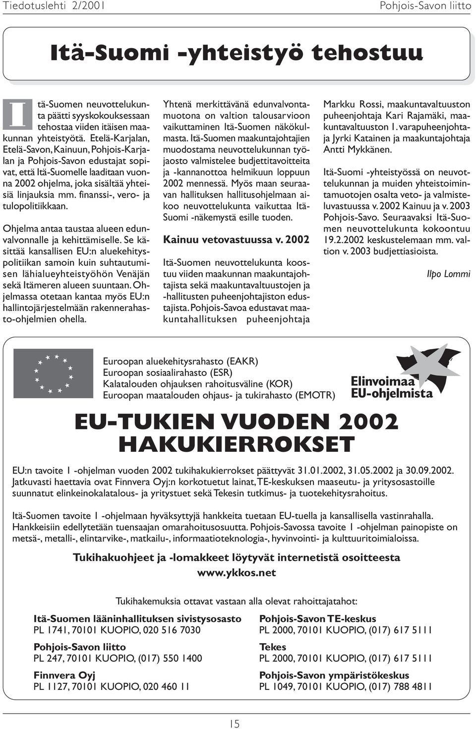 finanssi-, vero- ja tulopolitiikkaan. Ohjelma antaa taustaa alueen edunvalvonnalle ja kehittämiselle.