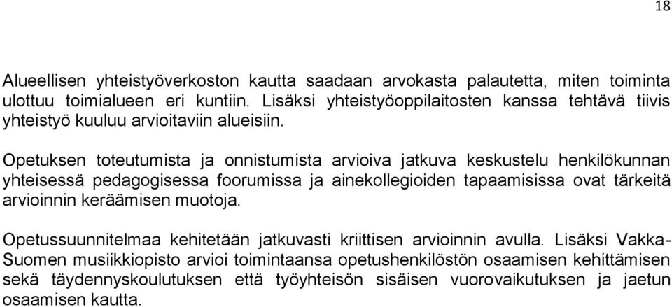 Opetuksen toteutumista ja onnistumista arvioiva jatkuva keskustelu henkilökunnan yhteisessä pedagogisessa foorumissa ja ainekollegioiden tapaamisissa ovat tärkeitä