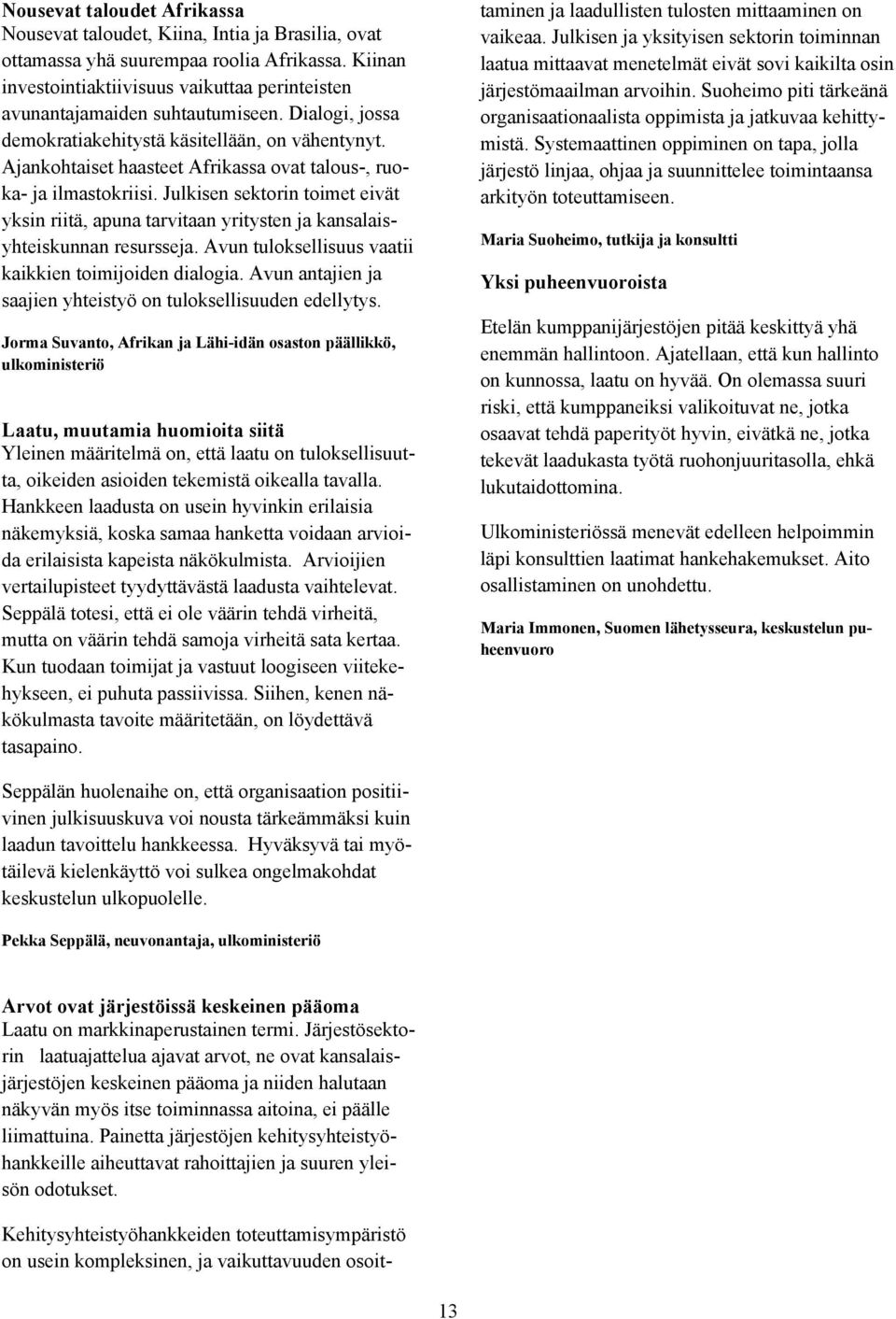 Ajankohtaiset haasteet Afrikassa ovat talous-, ruoka- ja ilmastokriisi. Julkisen sektorin toimet eivät yksin riitä, apuna tarvitaan yritysten ja kansalaisyhteiskunnan resursseja.