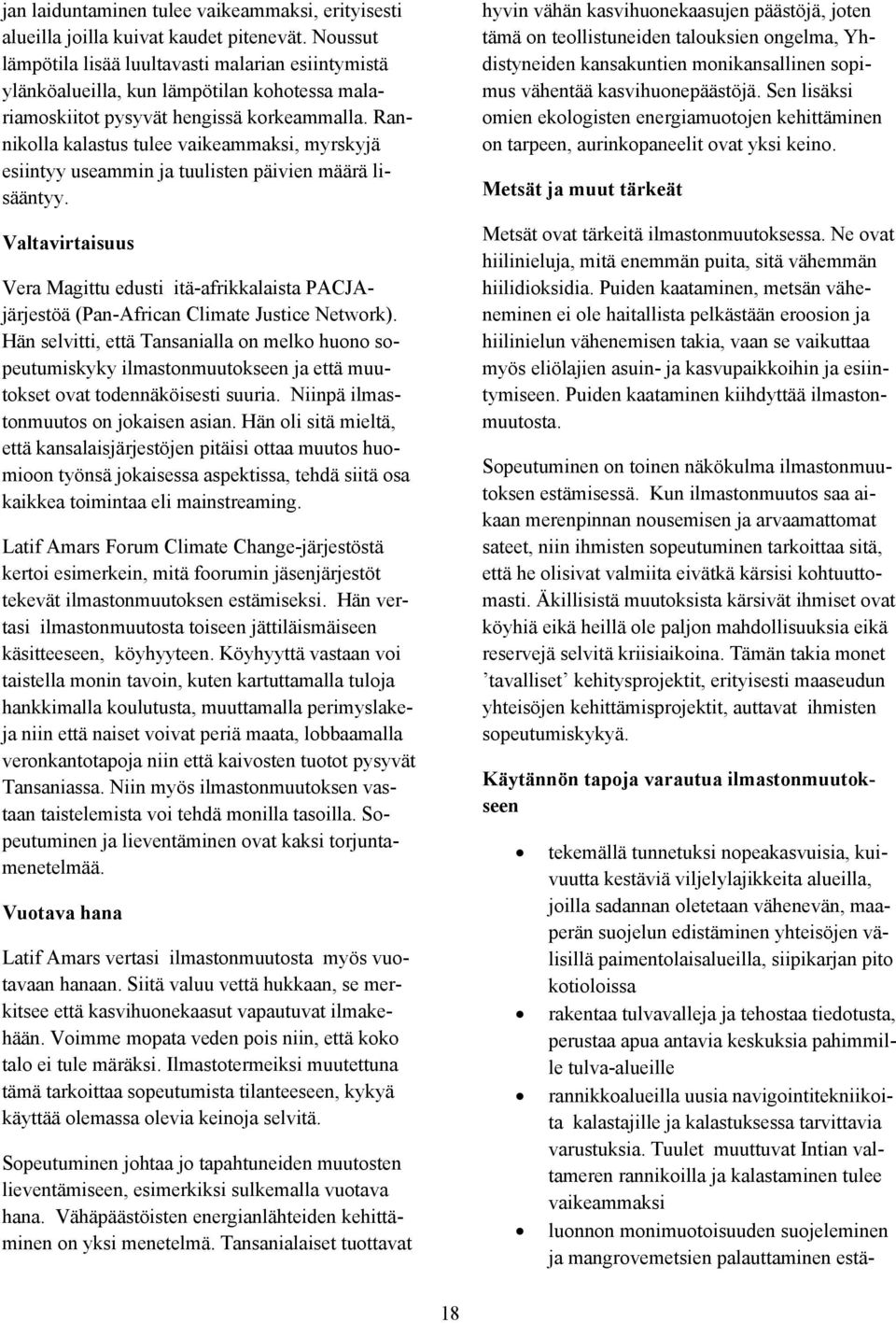 Rannikolla kalastus tulee vaikeammaksi, myrskyjä esiintyy useammin ja tuulisten päivien määrä lisääntyy.