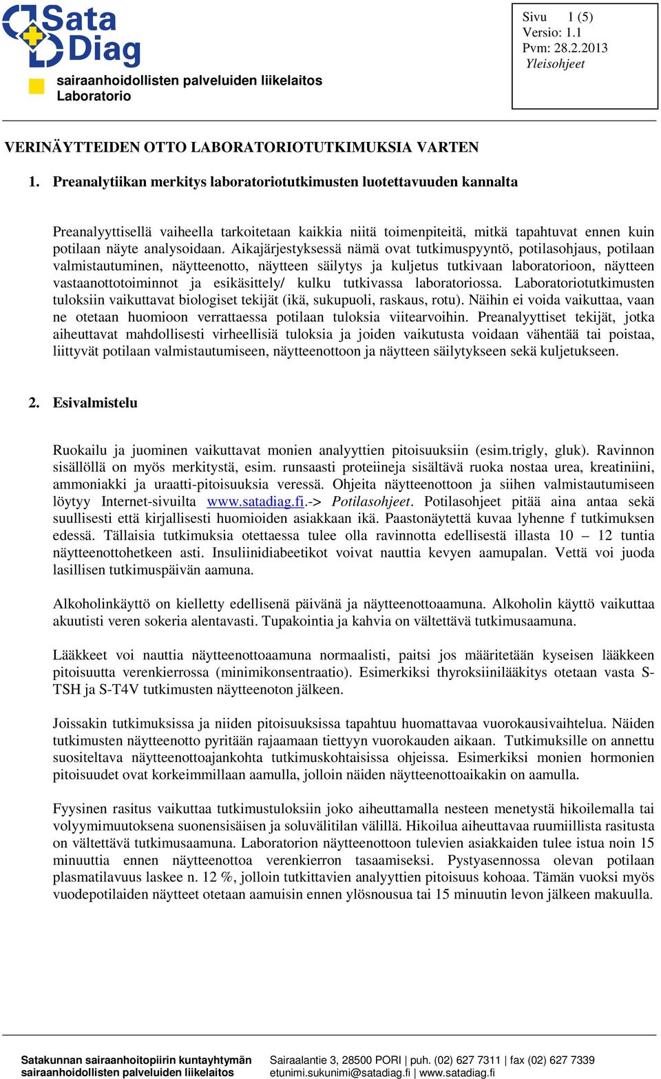 Aikajärjestyksessä nämä ovat tutkimuspyyntö, potilasohjaus, potilaan valmistautuminen, näytteenotto, näytteen säilytys ja kuljetus tutkivaan laboratorioon, näytteen vastaanottotoiminnot ja