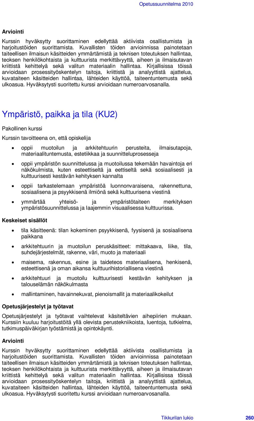 ilmaisutavan kriittistä kehittelyä sekä valitun materiaalin hallintaa.