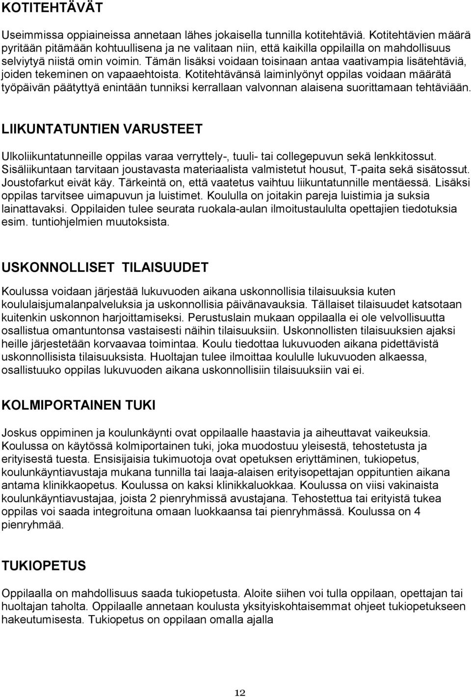 Tämän lisäksi voidaan toisinaan antaa vaativampia lisätehtäviä, joiden tekeminen on vapaaehtoista.