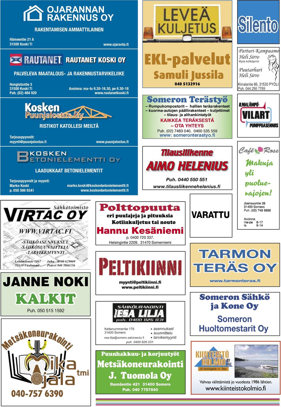 fi RISTIKOT KATOLLESI MEILTÄ LAADUKKAAT BETONIELEMENTIT www.puunjalostus.fi marko.koski@koskenbetonielementti.fi www.koskenbetonielementti.fi puh. 0440 550 551 JANNE NOKI Kalkit Puh.