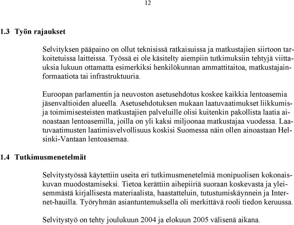 Euroopan parlamentin ja neuvoston asetusehdotus koskee kaikkia lentoasemia jäsenvaltioiden alueella.