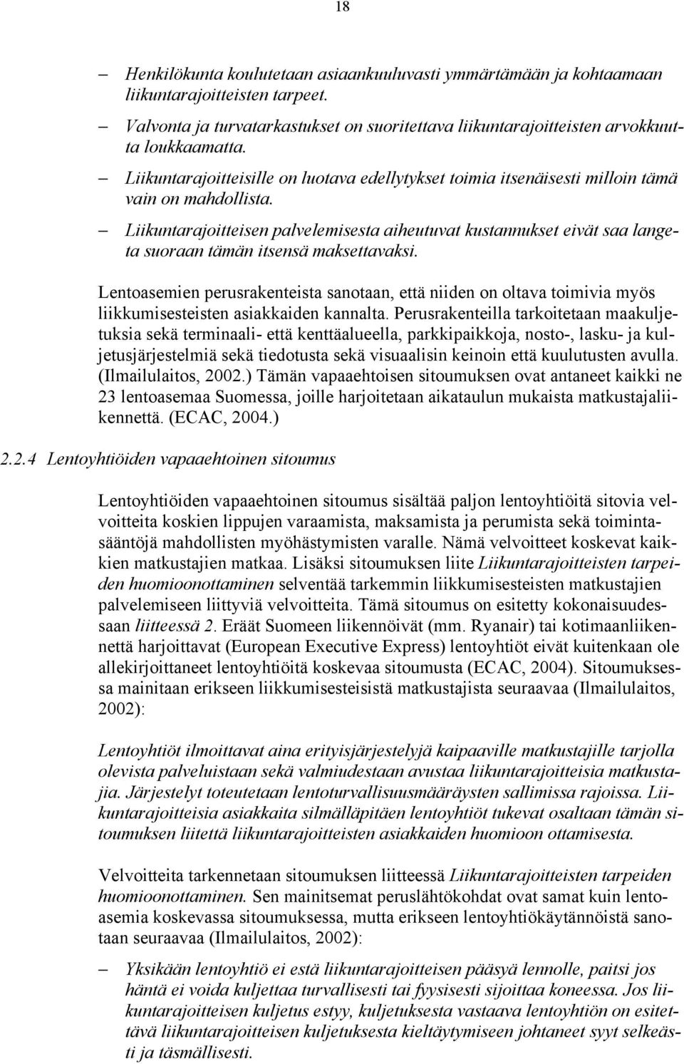 Liikuntarajoitteisen palvelemisesta aiheutuvat kustannukset eivät saa langeta suoraan tämän itsensä maksettavaksi.