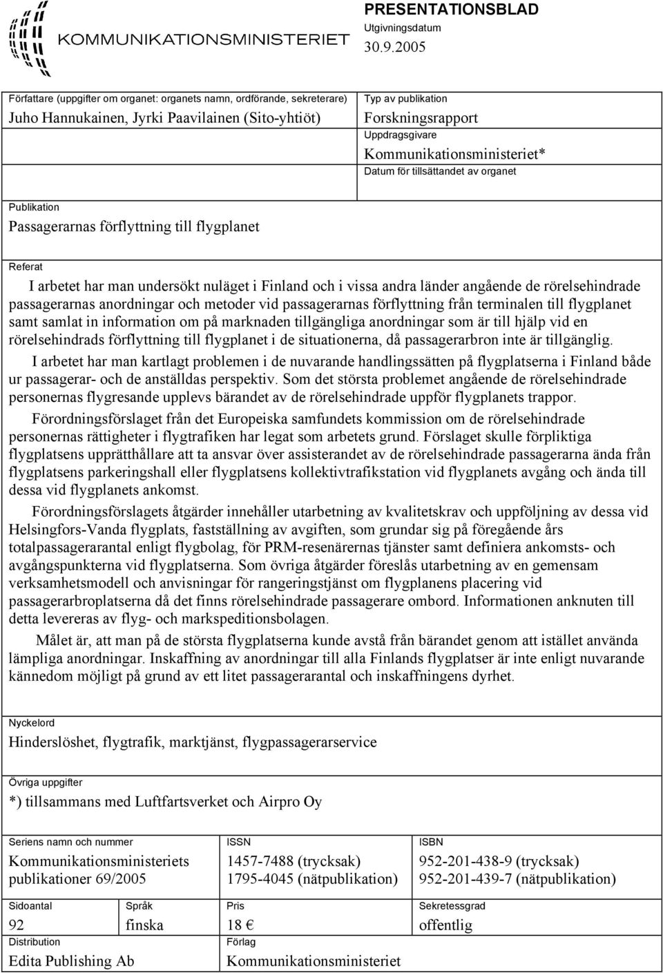 Kommunikationsministeriet* Datum för tillsättandet av organet Publikation Passagerarnas förflyttning till flygplanet Referat I arbetet har man undersökt nuläget i Finland och i vissa andra länder