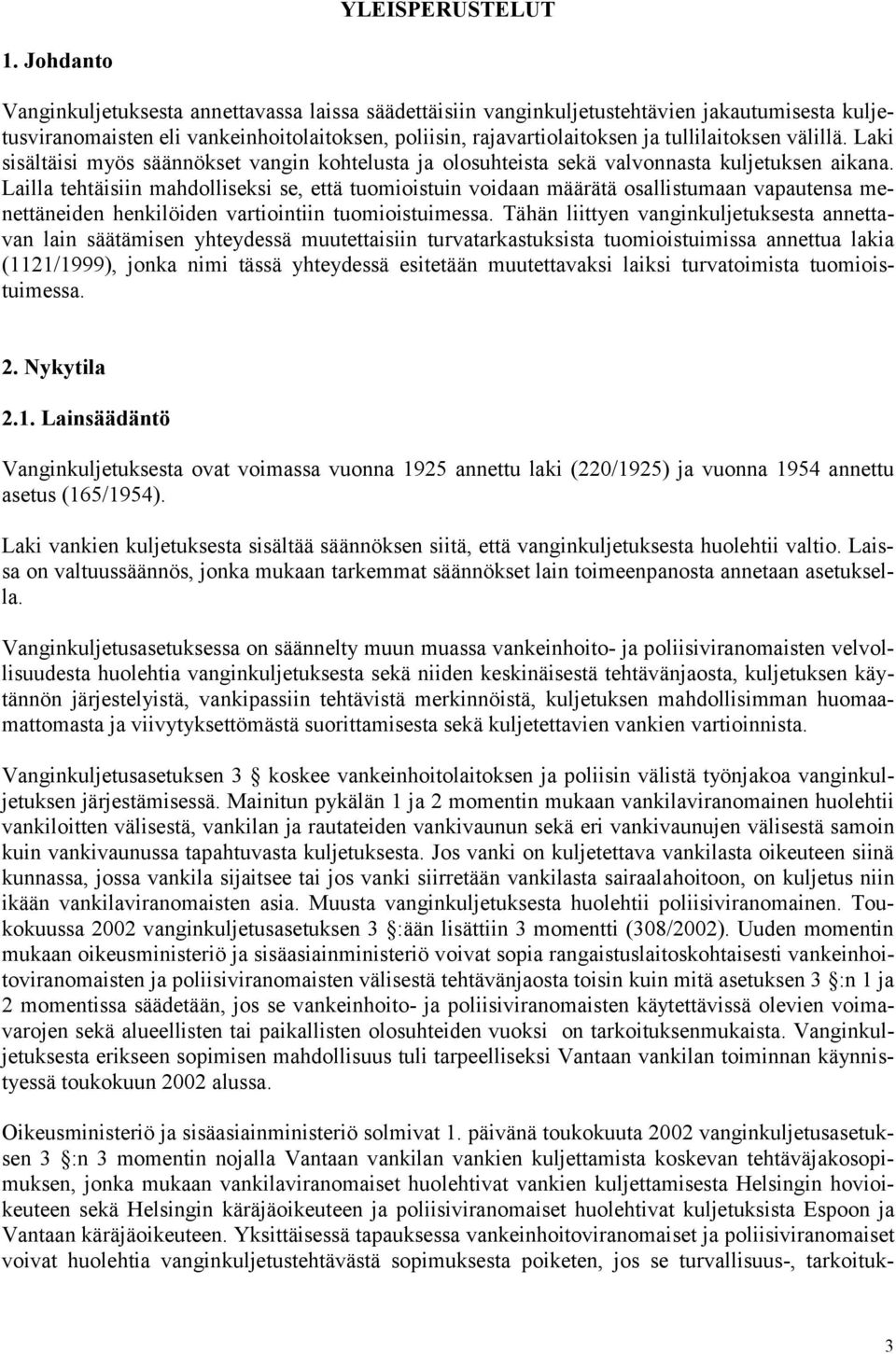 välillä. Laki sisältäisi myös säännökset vangin kohtelusta ja olosuhteista sekä valvonnasta kuljetuksen aikana.