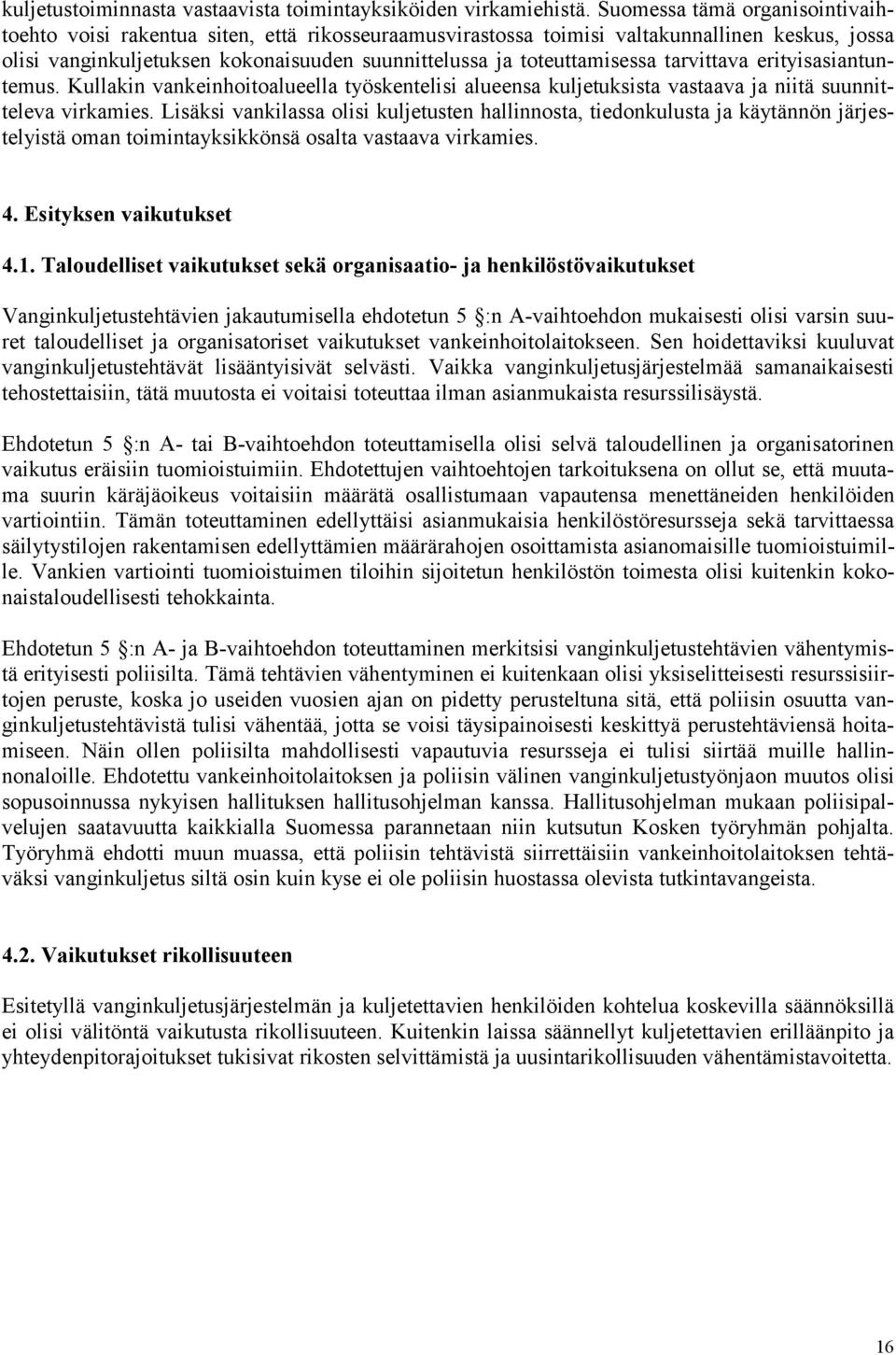 tarvittava erityisasiantuntemus. Kullakin vankeinhoitoalueella työskentelisi alueensa kuljetuksista vastaava ja niitä suunnitteleva virkamies.