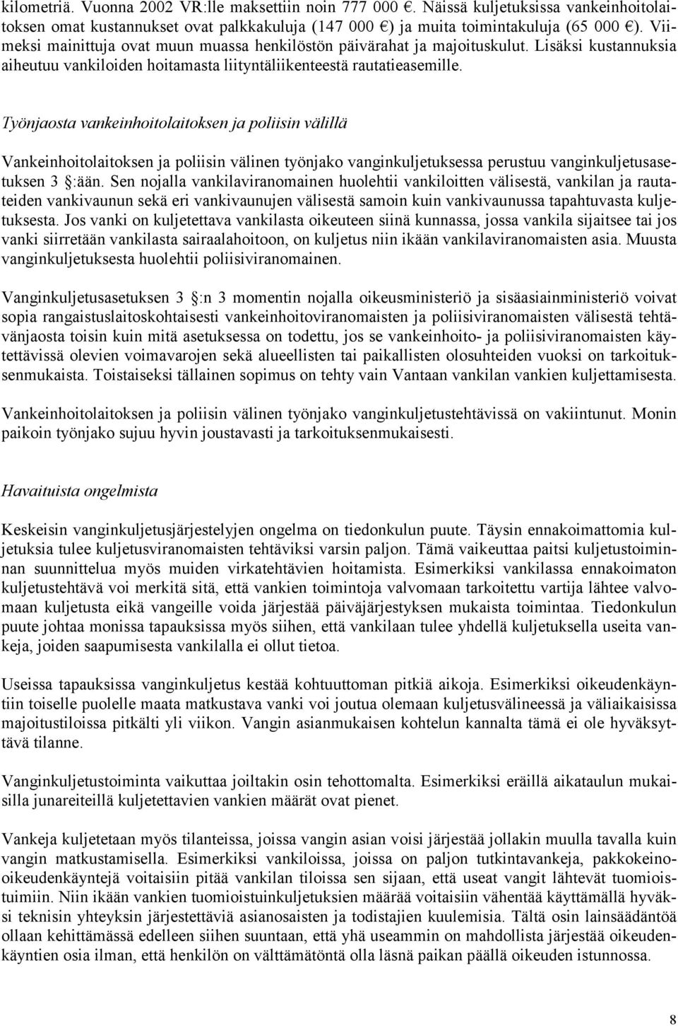 Työnjaosta vankeinhoitolaitoksen ja poliisin välillä Vankeinhoitolaitoksen ja poliisin välinen työnjako vanginkuljetuksessa perustuu vanginkuljetusasetuksen 3 :ään.