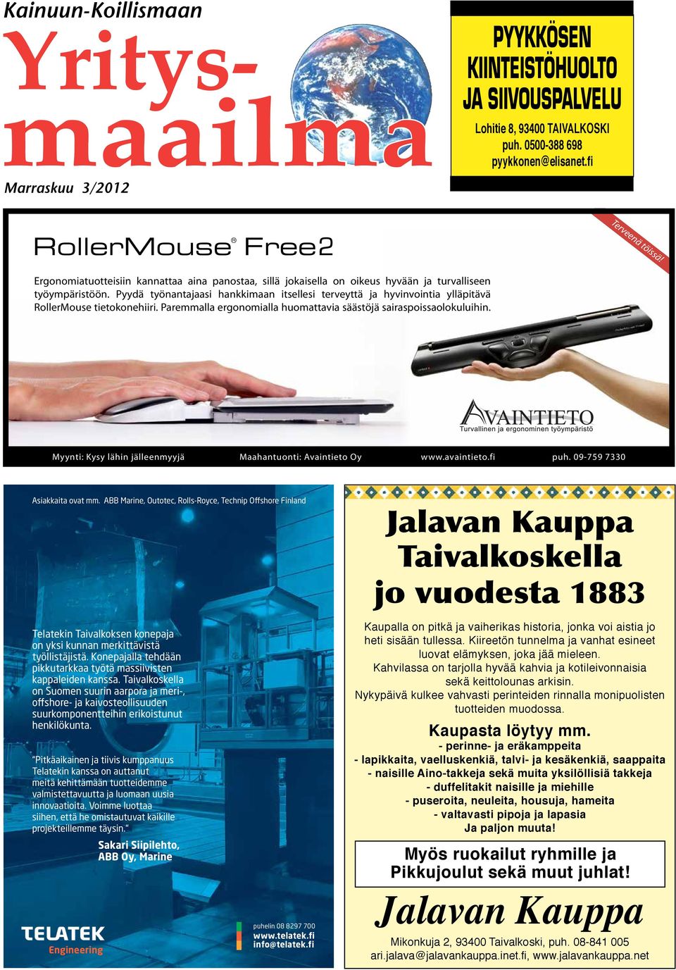 Pyydä työnantajaasi hankkimaan itsellesi terveyttä ja hyvinvointia ylläpitävä RollerMouse tietokonehiiri. Paremmalla ergonomialla huomattavia säästöjä sairaspoissaolokuluihin.