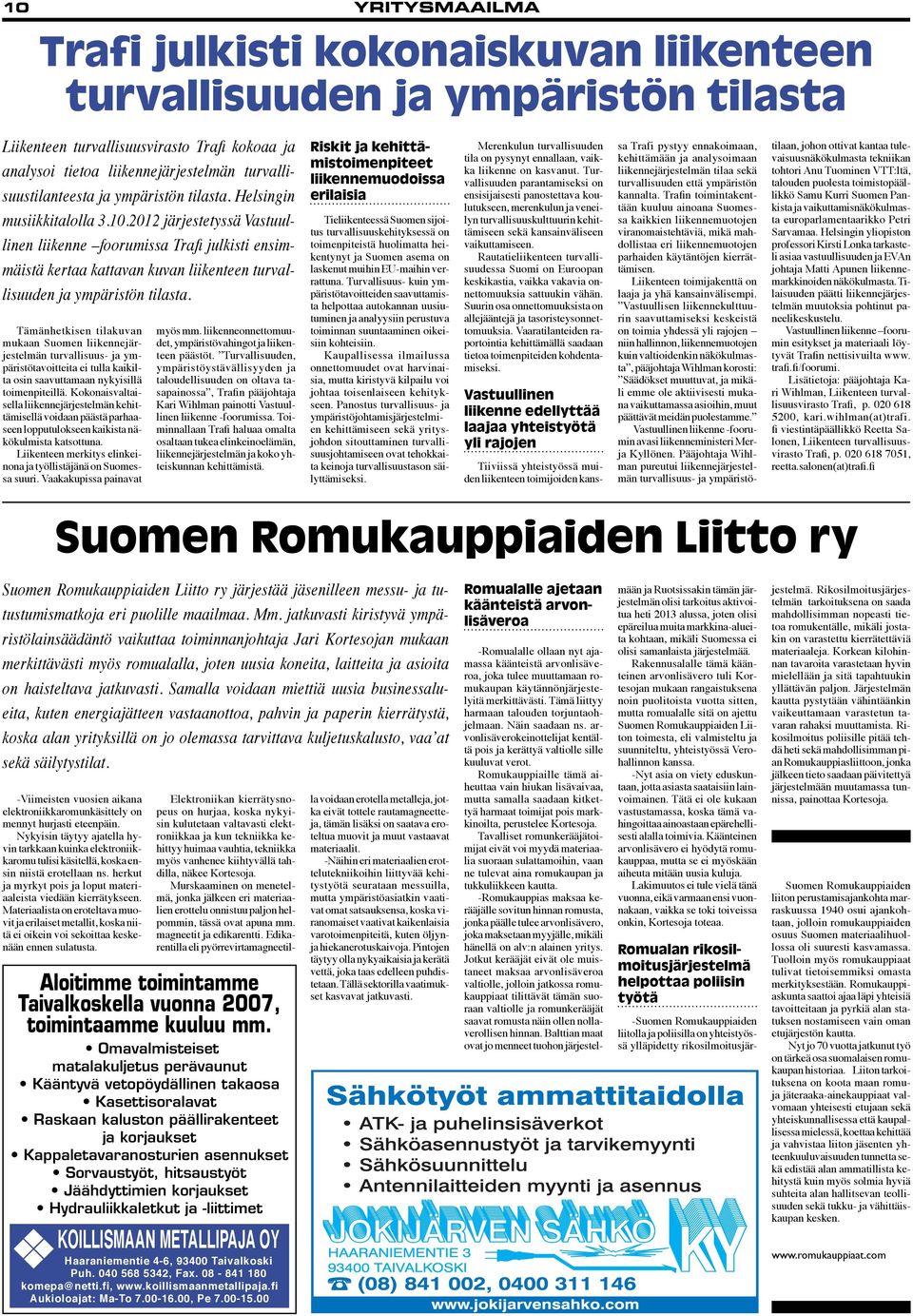 2012 järjestetyssä Vastuullinen liikenne foorumissa Trafi julkisti ensimmäistä kertaa kattavan kuvan liikenteen turvallisuuden ja ympäristön tilasta.