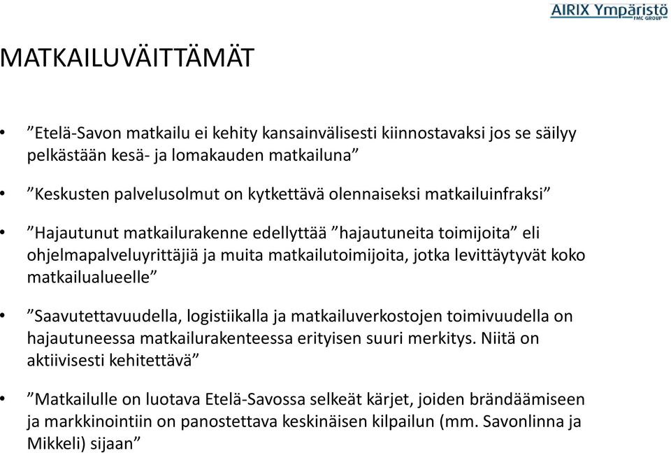 matkailualueelle Saavutettavuudella, logistiikalla ja matkailuverkostojen toimivuudella on hajautuneessa matkailurakenteessa erityisen suuri merkitys.