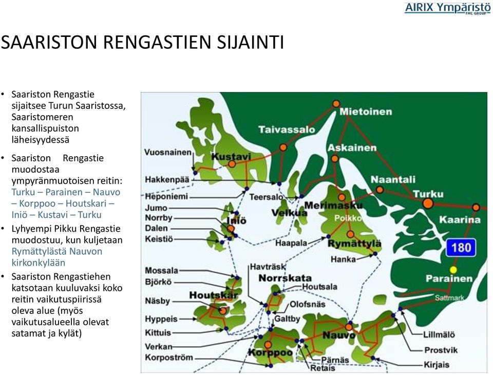 Kustavi Turku Lyhyempi Pikku Rengastie muodostuu, kun kuljetaan Rymättylästä Nauvon kirkonkylään Saariston