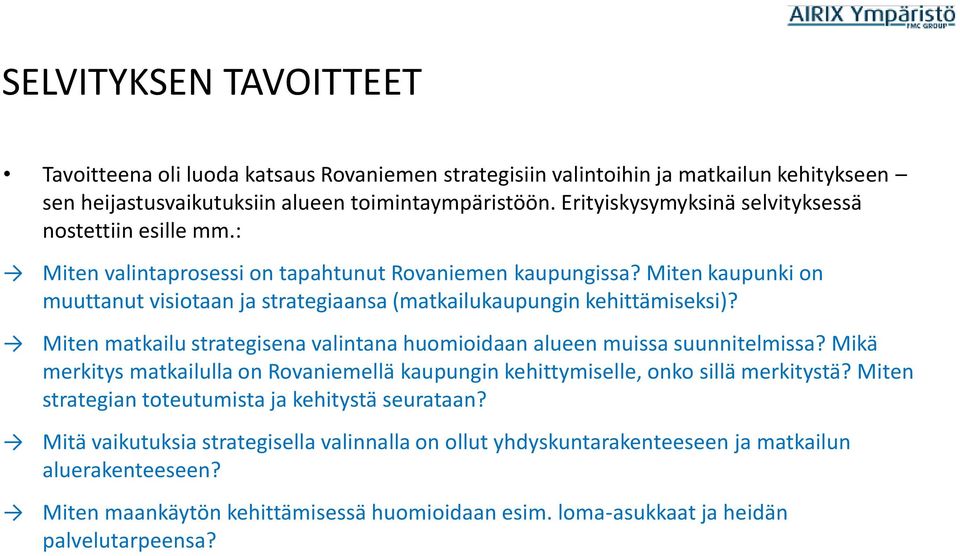 Miten kaupunki on muuttanut visiotaan ja strategiaansa (matkailukaupungin kehittämiseksi)? Miten matkailu strategisena valintana huomioidaan alueen muissa suunnitelmissa?