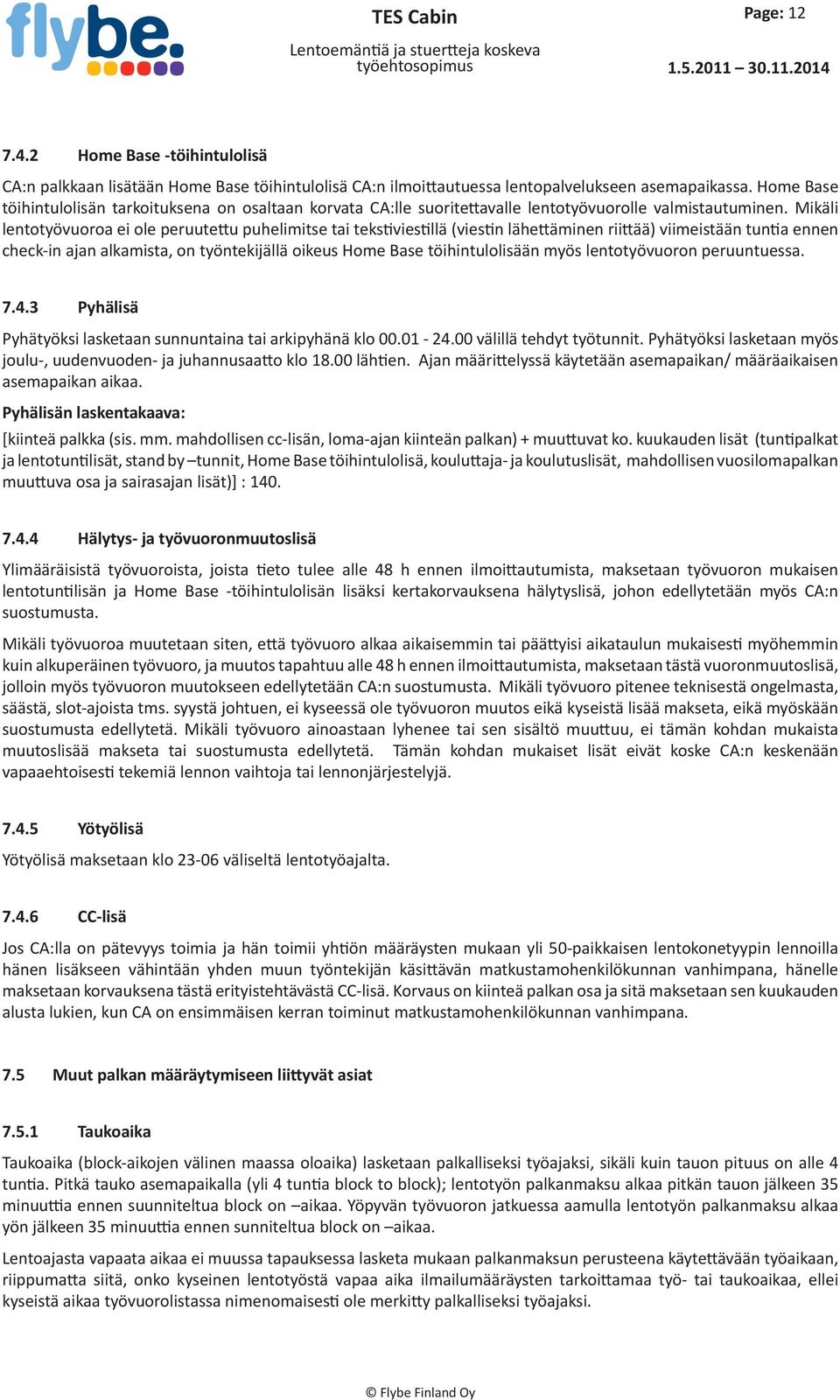 Home Base töihintulolisän tarkoituksena on osaltaan korvata CA:lle suoritettavalle lentotyövuorolle valmistautuminen.