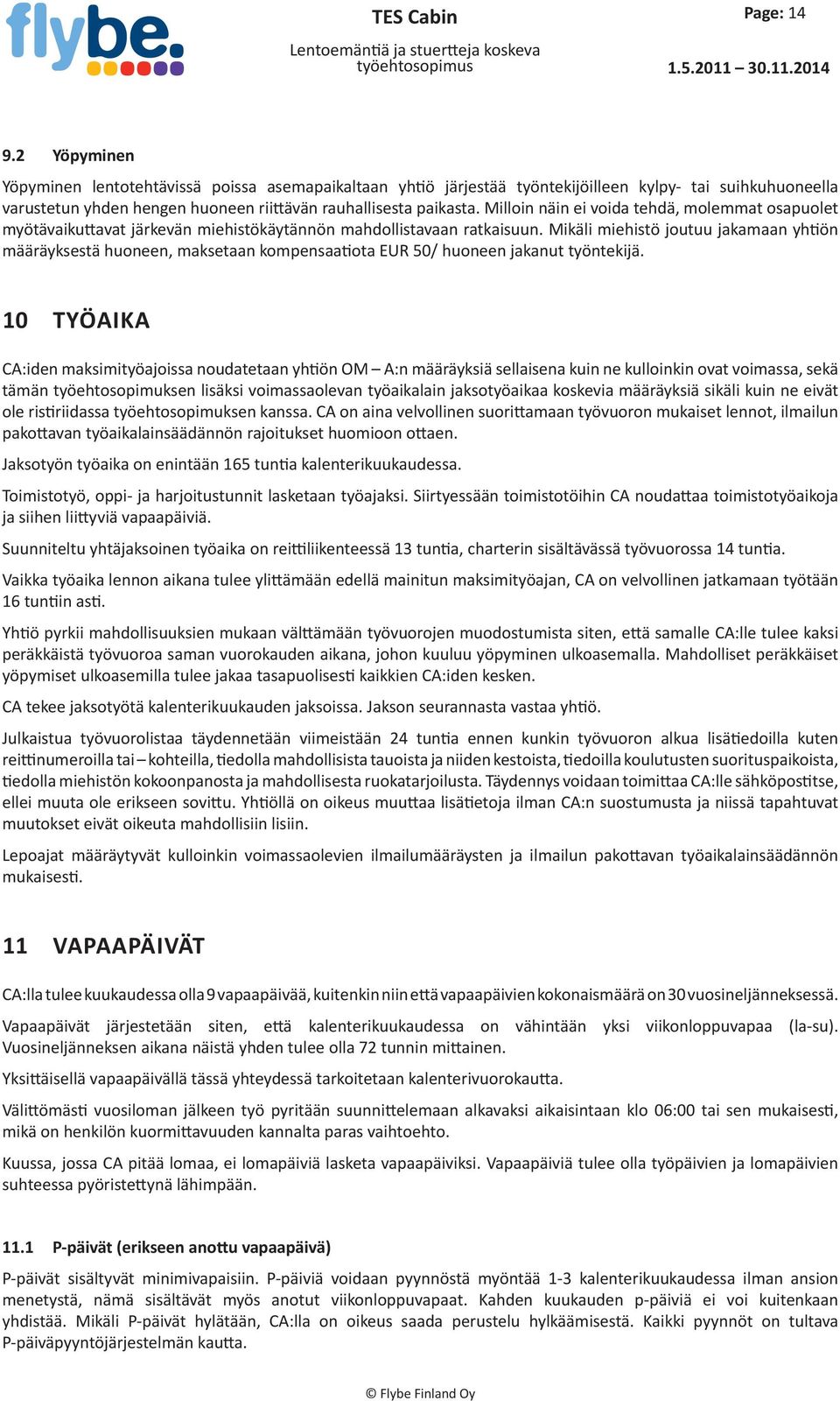 Milloin näin ei voida tehdä, molemmat osapuolet myötävaikuttavat järkevän miehistökäytännön mahdollistavaan ratkaisuun.