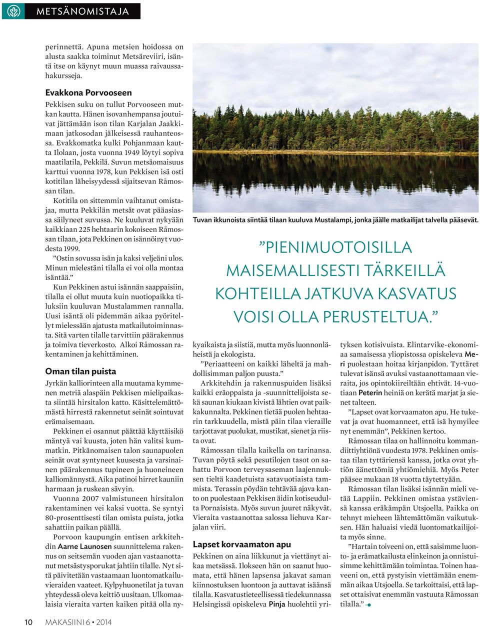 Evakkomatka kulki Pohjanmaan kautta Ilolaan, josta vuonna 1949 löytyi sopiva maatilatila, Pekkilä.