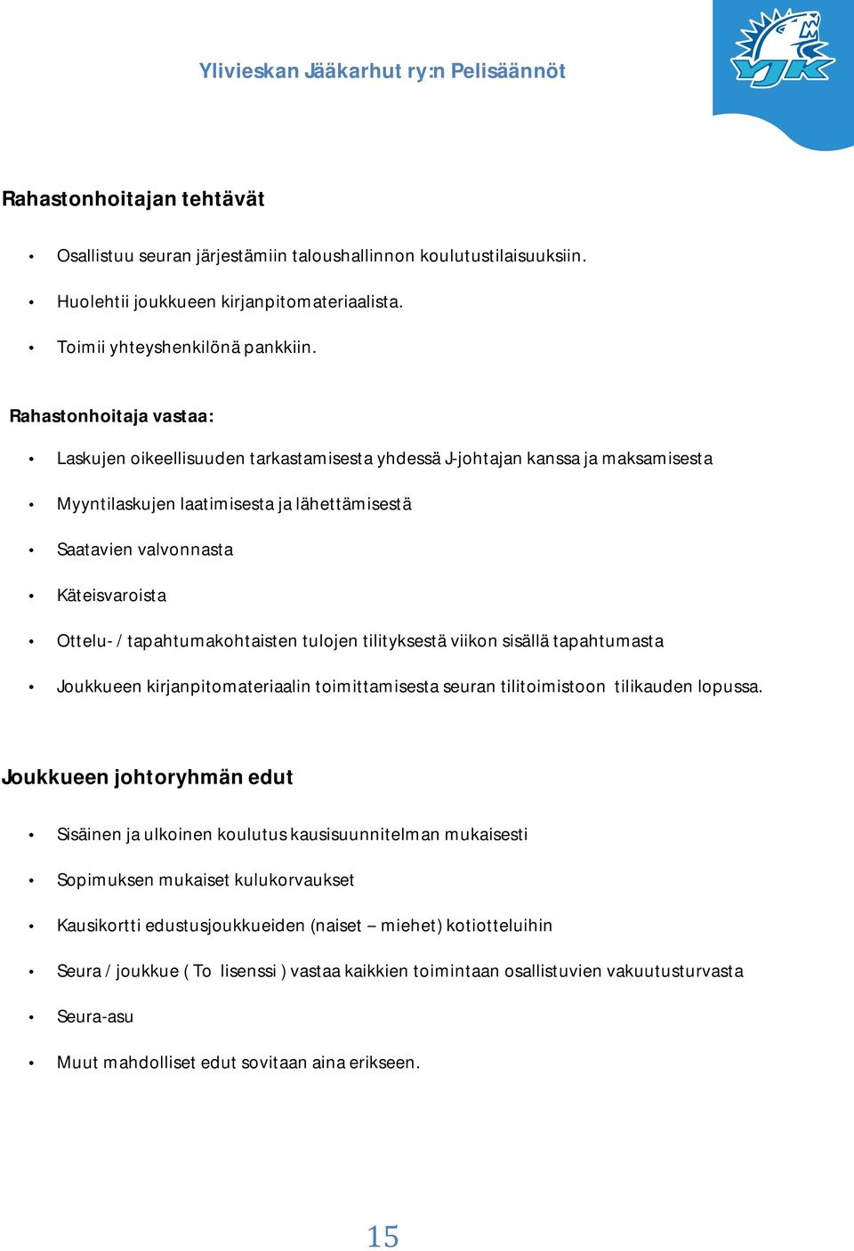 tapahtumakohtaisten tulojen tilityksestä viikon sisällä tapahtumasta Joukkueen kirjanpitomateriaalin toimittamisesta seuran tilitoimistoon tilikauden lopussa.