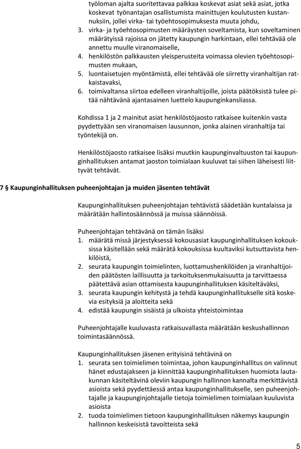 henkilöstön palkkausten yleisperusteita voimassa olevien työehtosopimusten mukaan, 5. luontaisetujen myöntämistä, ellei tehtävää ole siirretty viranhaltijan ratkaistavaksi, 6.