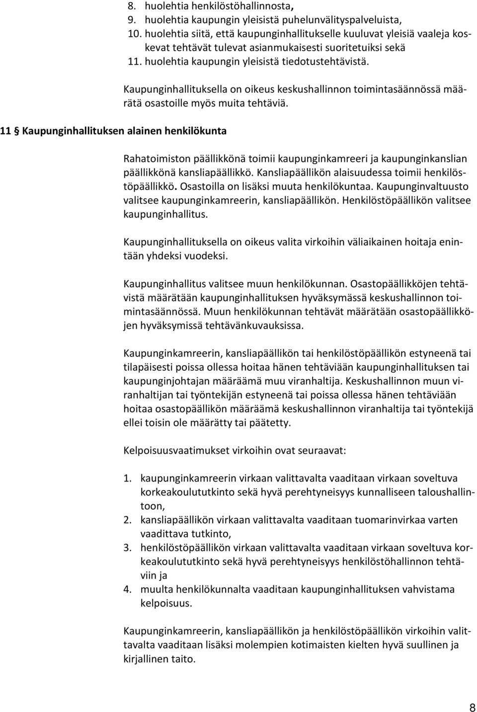 Kaupunginhallituksella on oikeus keskushallinnon toimintasäännössä määrätä osastoille myös muita tehtäviä.