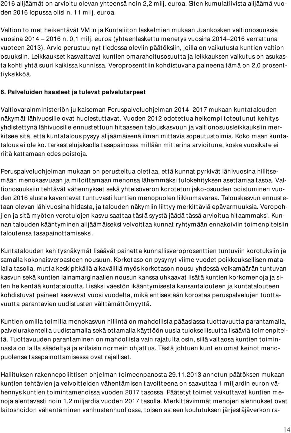 Leikkaukset kasvattavat kuntien omarahoitusosuutta ja leikkauksen vaikutus on asukasta kohti yhtä suuri kaikissa kunnissa. Veroprosenttiin kohdistuvana paineena tämä on 2,0 prosenttiyksikköä. 6.