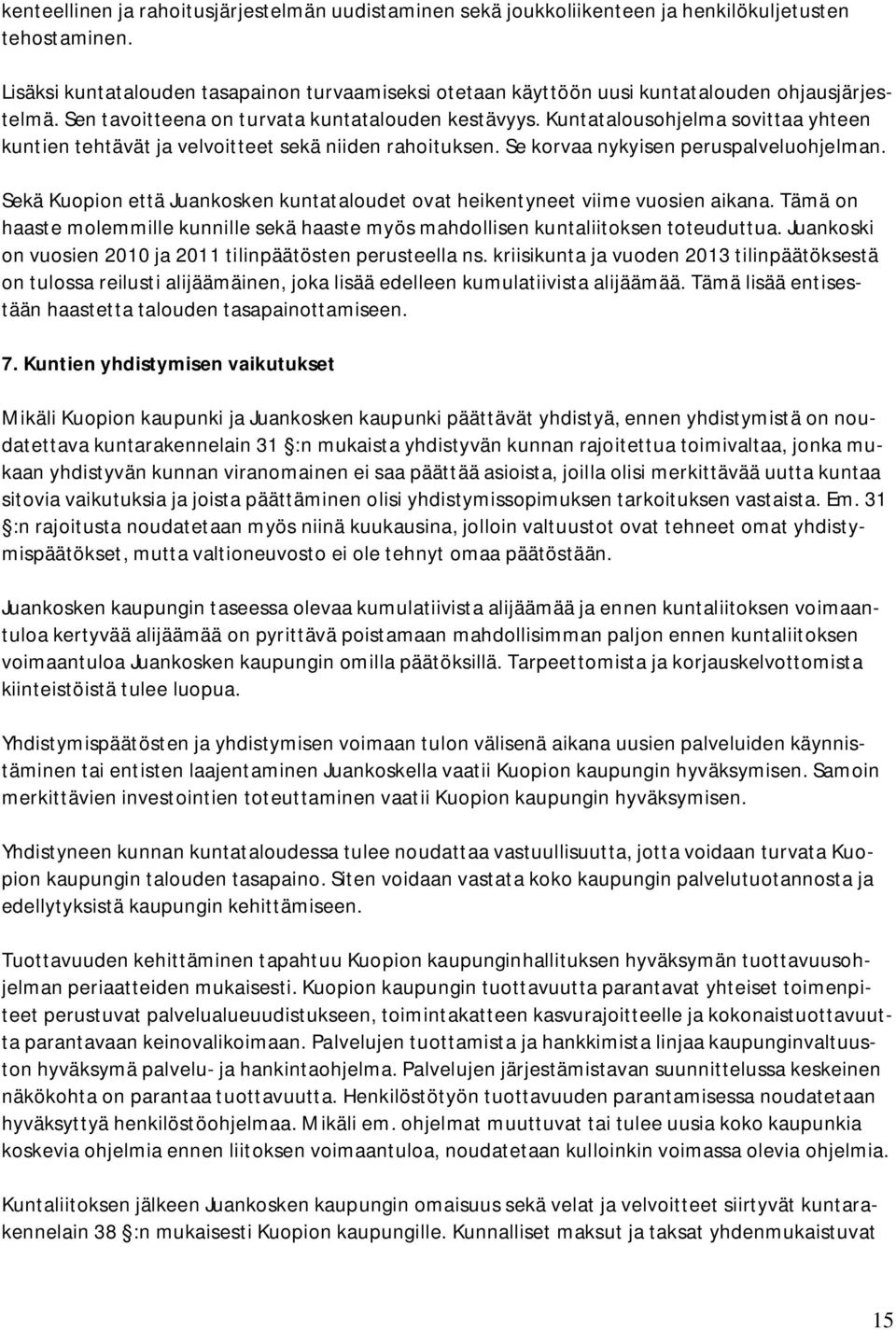 Kuntatalousohjelma sovittaa yhteen kuntien tehtävät ja velvoitteet sekä niiden rahoituksen. Se korvaa nykyisen peruspalveluohjelman.