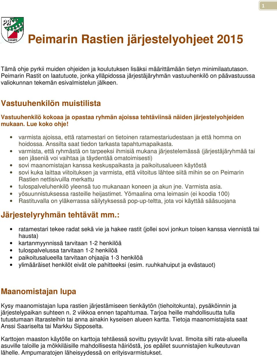 Vastuuhenkilön muistilista Vastuuhenkilö kokoaa ja opastaa ryhmän ajoissa tehtäviinsä näiden järjestelyohjeiden mukaan. Lue koko ohje!