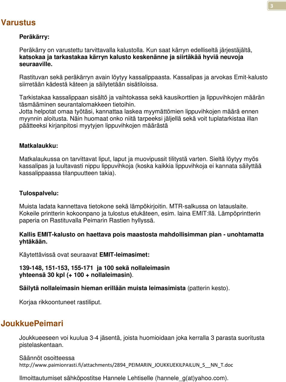 Kassalipas ja arvokas Emit-kalusto siirretään kädestä käteen ja säilytetään sisätiloissa.